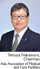 Tetsuya Nakamura, Chairman  Asia Association of Medical and Care Facilities